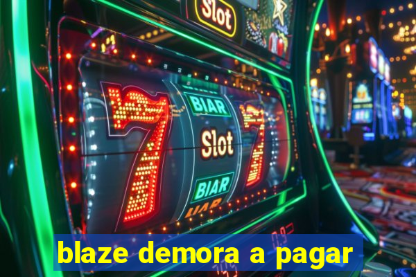 blaze demora a pagar